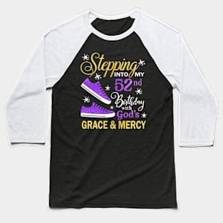 Stepping Into My 52nd Birthday With God's Grace & Mercy Bday Baseball T-Shirt